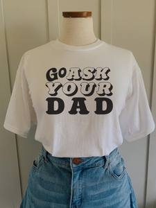 Go Ask Your Dad Tee