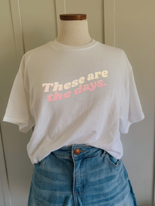 These are the Days Tee
