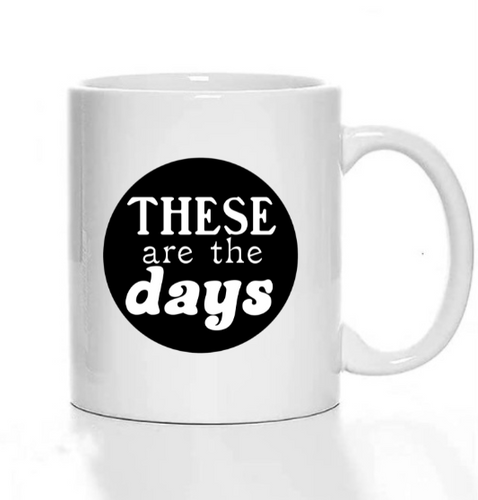 These Are the Days Coffee Mug